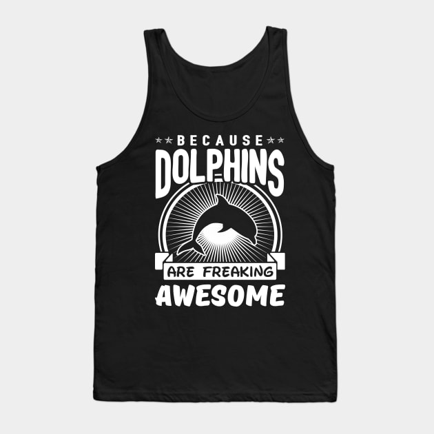 Dolphins Are Freaking Awesome Tank Top by solsateez